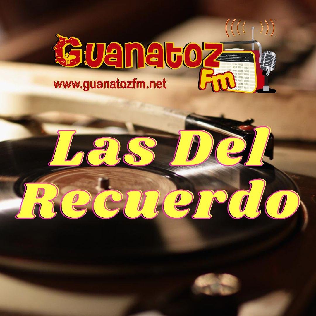 Las Del Recuerdo En Guanatozfm