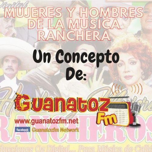 Mujeres y Hombres De La Música Ranchera En Guanatozfm