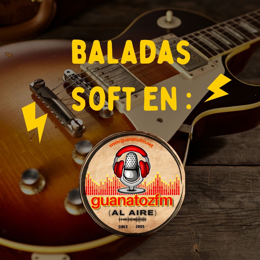 Baladas Soft En Guanatozfm