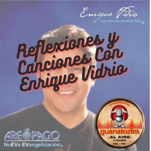 Reflexiones Y Canciones Con Enrique Vidrio
